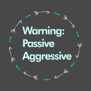 Warning: Passive Aggressive T-Shirt