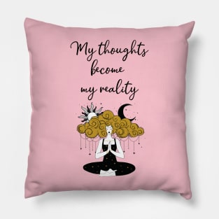 My thoughts become my reality Pillow