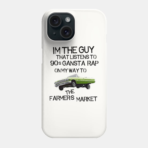 I'm the Guy That Listens to 90s Gangsta Rap on My Way to the Farmer's Market Phone Case by darklordpug