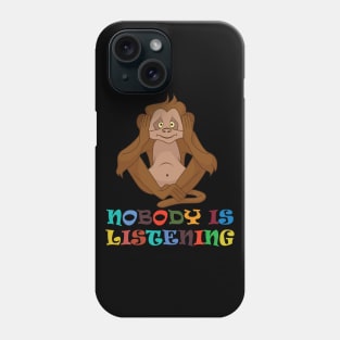 Nobody is listening Phone Case