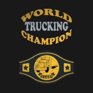Truck Driving World Champion T-Shirt