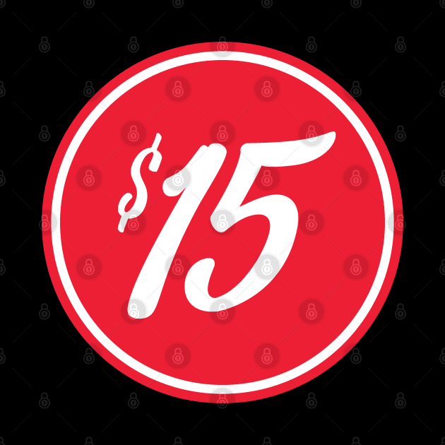 Minimum wage 15 Dollars Per Hour by Huhnerdieb Apparel