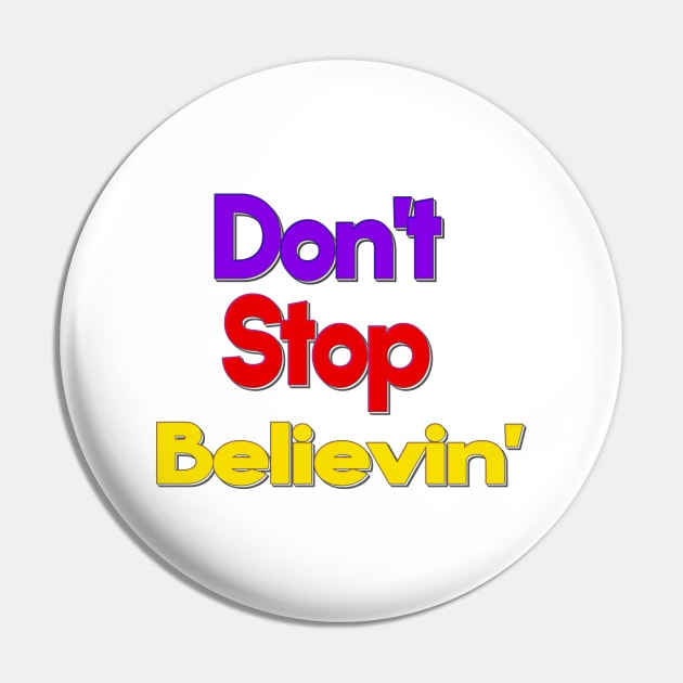 Don't Stop Believin Pin by MoniaRoar