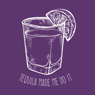 Tequila made me do it - white design T-Shirt