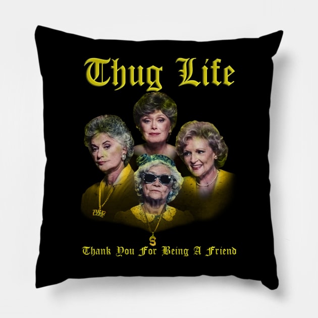 thug life golden - thank you for being a friend Pillow by dullgold