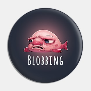 Blobfish be Blobbing Pin