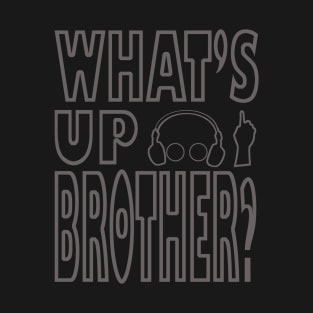 What's up brother gamer design T-Shirt