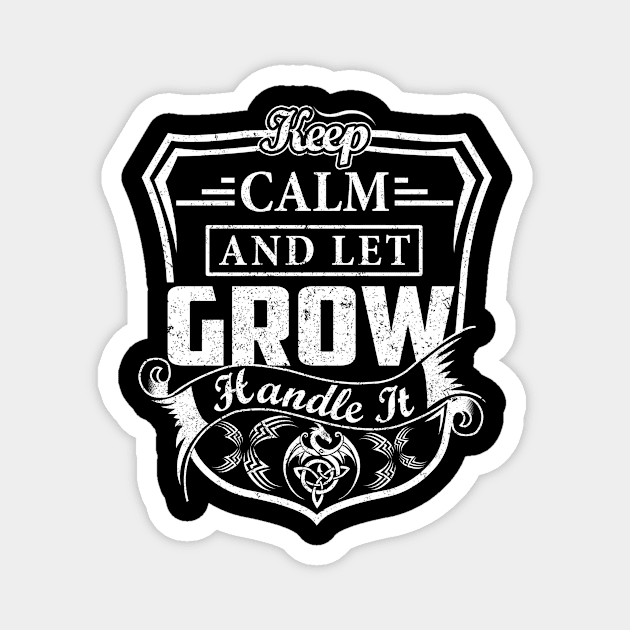 Keep Calm and Let GROW Handle It Magnet by Jenni