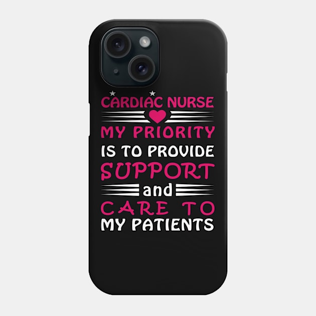 Cardiac Nurse, My priority is to provide support and care to my patients Phone Case by loveshop