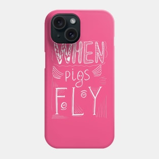 Hand drawn lettering - When pigs fly. Phone Case