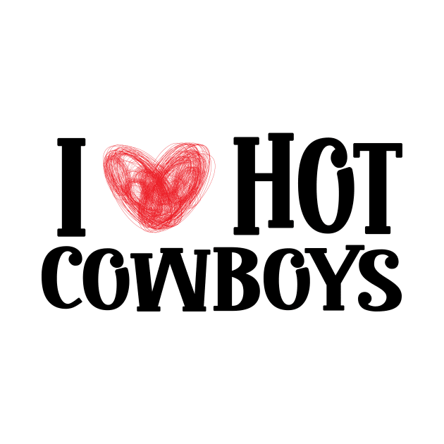 I Love Hot Cowboys, I Heart Hot Cowboys Lover - Cowgirl by KRMOSH
