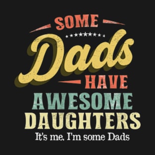 Some Dads Have Awesome Daughters Vintage Father Gift T-Shirt