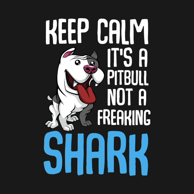 Keep Calm Its A Pitbull Not Shark Puppy Dog by Funnyawesomedesigns