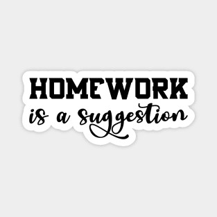 Homework is a suggestion Magnet