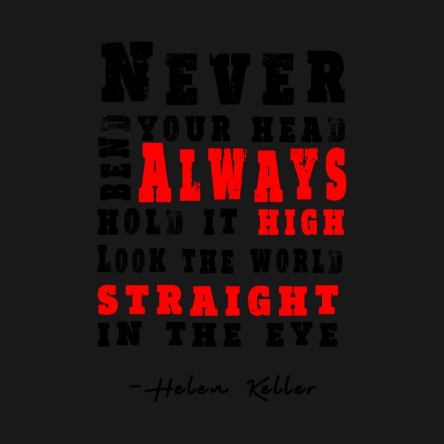 Never bend your head. Always hold it high Inspirational Motivational Quotes by creativeideaz