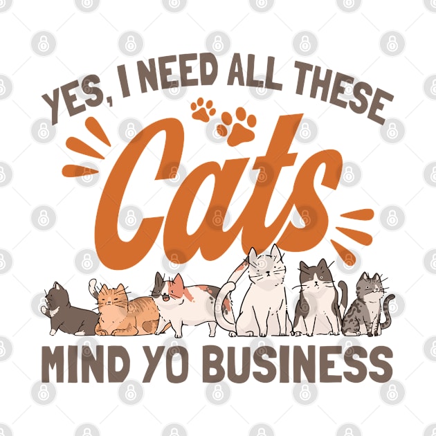 I Need All These Cats Cat Owner Cats by Toeffishirts