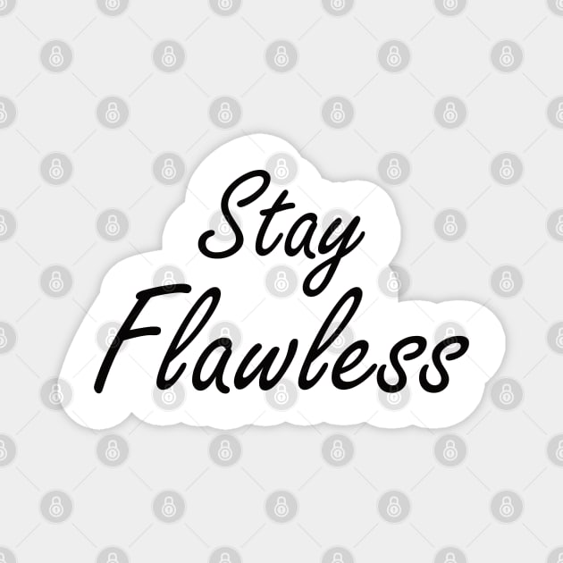 Stay Flawless Magnet by MattOArtDesigns