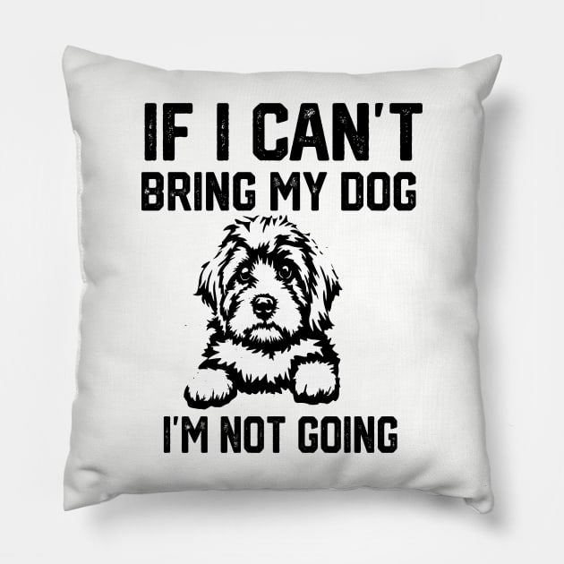 If I Can't Bring My Dog I'm Not Going Pillow by spantshirt