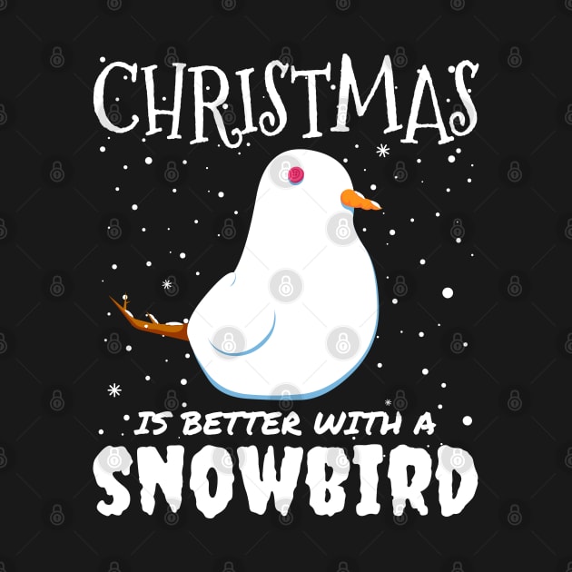 Christmas Is Better With A Snowbird - Christmas snow bird gift by mrbitdot