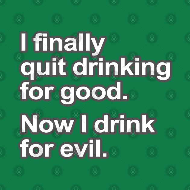 Funny Saying - I quit drinking by robotface