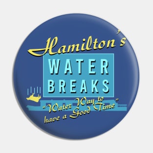 Hamiltons Water Breaks - Water Way to have a Good Time Pin