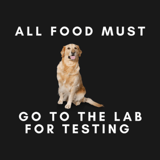 All Food Must Go To The Lab for Testing Funny Dog Lovers T-Shirt