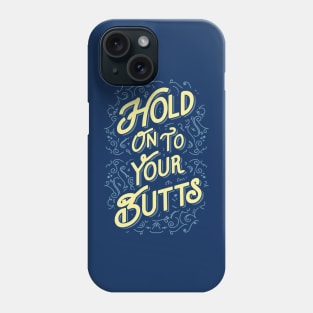 Hold On To Your Butts Phone Case