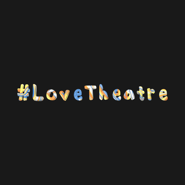 Love Theatre by TheatreThoughts