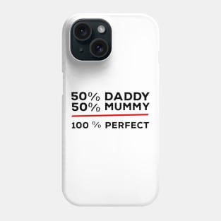 50% Daddy 50% Mummy 100% Perfect Phone Case