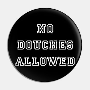 No Douches Allowed Pin