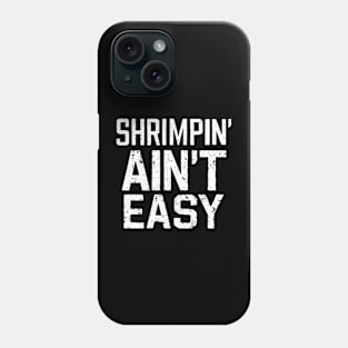 Shrimpin' Ain't Easy Phone Case
