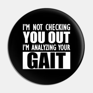 Physical Therapist - I'm not checking you out I'm analyzing your gait w Pin