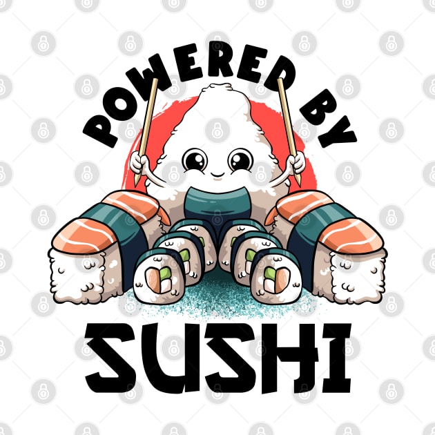 Powered By Sushi Lover Kawaii Cute Food Japanese Anime Sushi by MerchBeastStudio