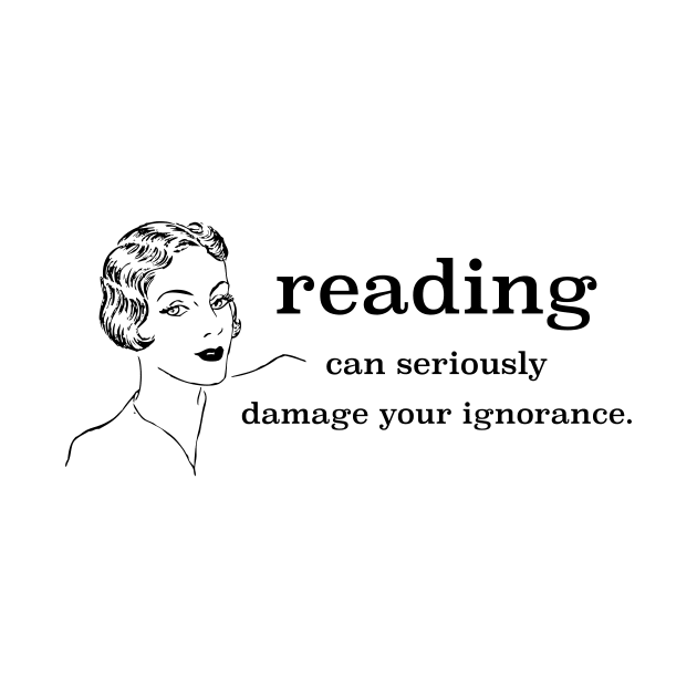 Reading Can Seriously Damage Your Ignorance by radicalreads