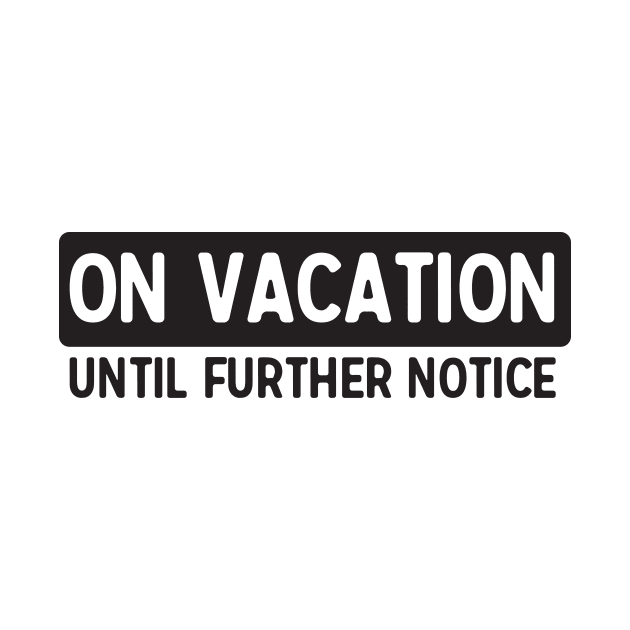 Vacation till further notice by Portals