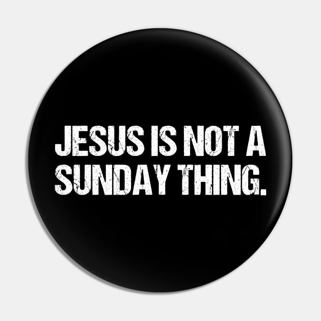 Jesus is Not A Sunday Thing Christian Quote Design and Gift Pin by Therapy for Christians