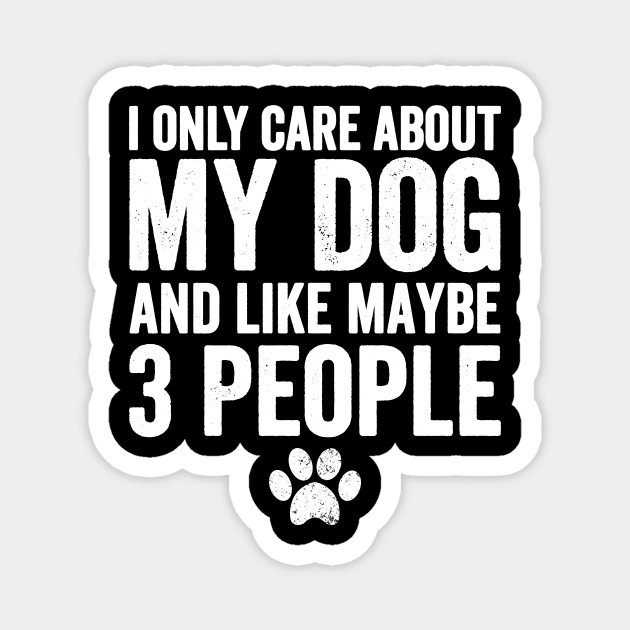 I only care about my dog and like maybe 3 people Magnet by captainmood