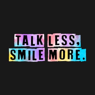 Talk less, smile more. T-Shirt