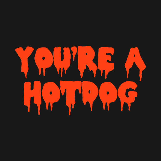 You're A Hotdog by VideoNasties
