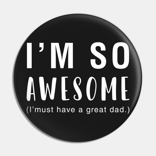 I'm So Awesome I Must Have A Great Dad Pin by CityNoir