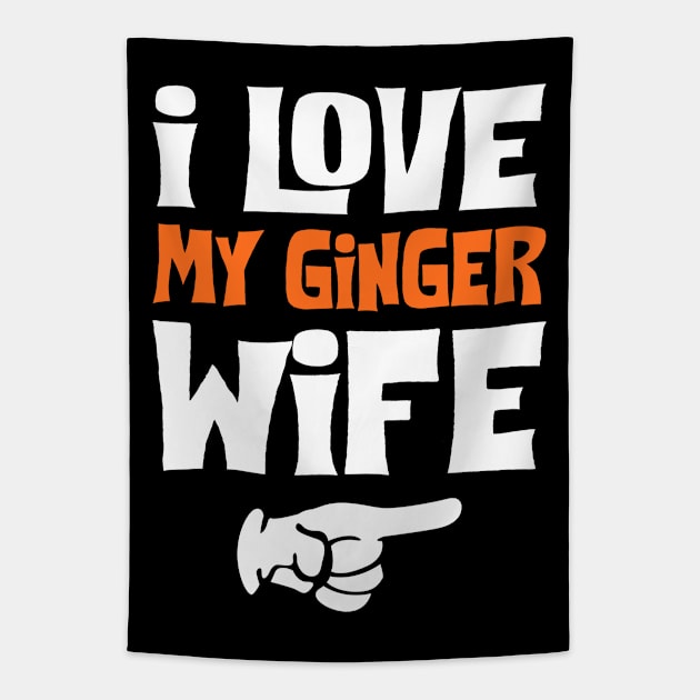 Love My Ginger Wife Tapestry by KsuAnn