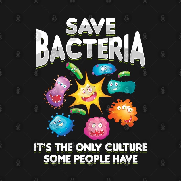 Save Bacteria - Funny Biology Gift by woormle