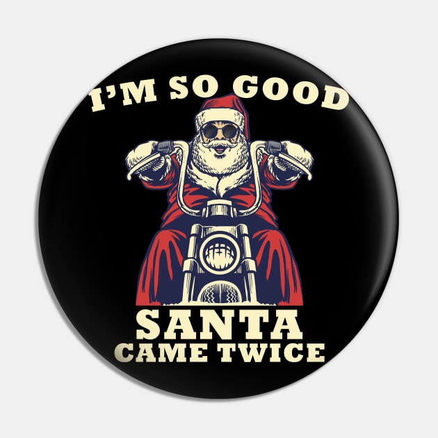 I'm So Good Santa Came Twice Christmas Motorcycle Pin by medrik