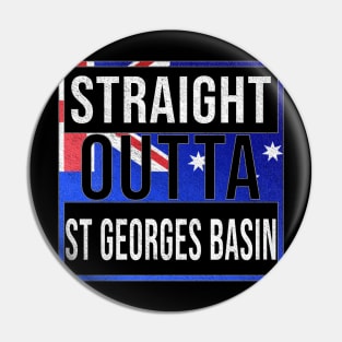 Straight Outta St Georges Basin - Gift for Australian From St Georges Basin in New South Wales Australia Pin