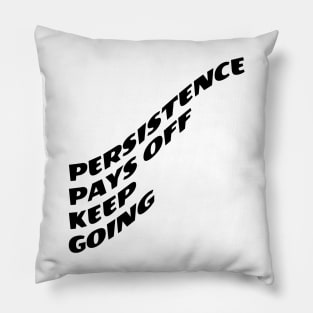 Persistence Pays Off Keep Going Pillow