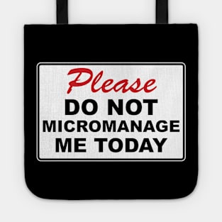 Please do not micromanage me today Tote