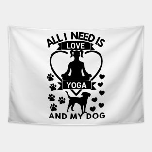 All I need is love yoga and my dog Tapestry