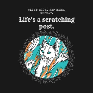 Cat Power: Life Is A Scratching Post! ( Motivation and Inspiration ) T-Shirt