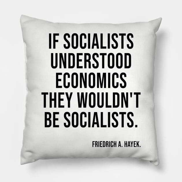 Socialists Understood Economics They Wouldn't Be Socialists Pillow by LadyBikers