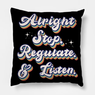 Alright Stop Regulate And Listen Pillow